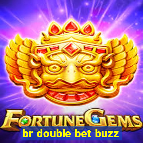 br double bet buzz